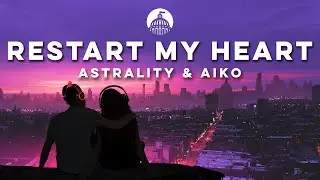 Astrality & Aiko - Restart My Heart