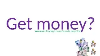 Weekend Payday Loans Canada - Easy to Derive Quick Financial Help