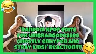 RANDOM KPOP EDITS FOR UMBRANGODDESSES (MOSTLY ENHYPEN AND STRAY KIDS) REACTION!!!!!!!