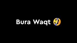 Waqt Status🤣Bura Waqt Status@itzanil