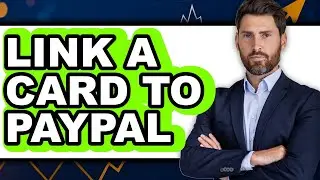 How to Link a Card to Paypal - Full Guide