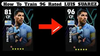 How To Train 96 Rated Luis Suarez In eFootball 2024 Mobile | Luis Suarez Max Level Playstyle