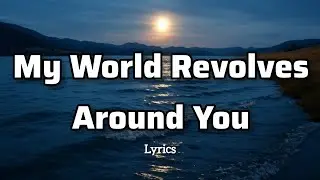 My World Revolves Around You - Flemmzs Music (Lyrics)&hearts;️&hearts;️