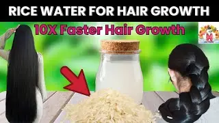 Rice Water for Hair Growth | How to Use Rice Water in 2 Weeks for Long & Thick Hair Fast