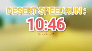 Desert Speedrun : 10:46 (PB)