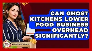 Can Ghost Kitchens Lower Food Business Overhead Significantly? - Food Business Playbook