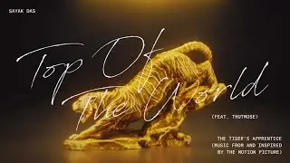 Sayak Das feat. Thutmose - Top Of The World (from The Tiger's Apprentice) [Official Visualizer]