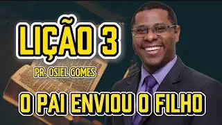 EBD LIÇÃO 3 - O PAI ENVIOU O FILHO | Pr. Osiel Gomes 
