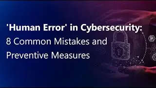 Role of Human Error in Cybersecurity