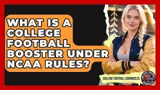 What Is A College Football Booster Under NCAA Rules? - College Football Chronicles