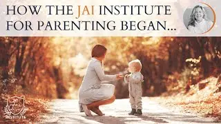 How the Jai Institute for Parenting Began...