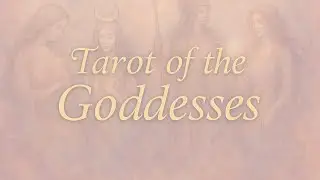 Tarot of the Goddesses - A Beautiful Deck For Connecting With The Divine Feminine. 
