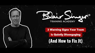 3 Signs Your Team Is Quietly Disengaging | Blair Singer Leadership - Episode 9