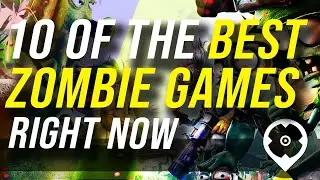 10 of the Best Zombie Games Right Now