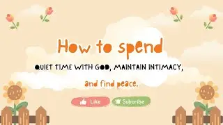 How to keep quiet time with God and maintain intimacy