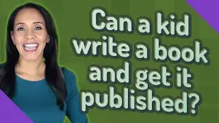 Can a kid write a book and get it published?