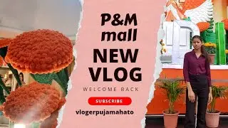 P&M mall vlog video suddenly and unexpected meet up big youtuber ... Mr sorav Das 