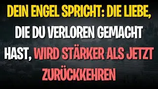 DEIN ENGEL SPRICHT: DIE LIEBE, DIE DU VERLOREN GEMACHT HAST, WIRD STÄRKER ALS JETZT ZURÜCKKEHREN