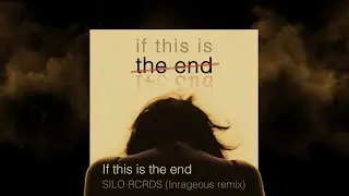 If this is the end - SILO RCRDS (Inrageous Remix)