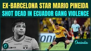 BREAKING: Ex-Barcelona Player Mario Pineida SHOT DEAD in Gang-Hit | Ecuador Star Killed On Spot