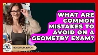 What Are Common Mistakes To Avoid On A Geometry Exam? - High School Toolkit