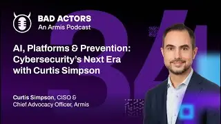 E34: AI, Platforms & Prevention: Cybersecurity&rsquo;s Next Era with Curtis Simpson