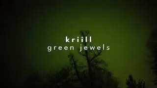 kriill - green jewels [slowed + reverb]