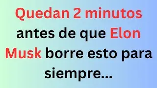 Quedan 2 minutos: Elon Musk está eliminando una actualización urgente que querrás ver..