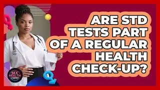 Are STD Tests Part Of A Regular Health Check-Up?