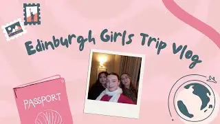 Falling In Love With Edinburgh🤍 | 3 Day Vlog📸