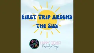 First Birthday Song (First Trip Around the Sun)