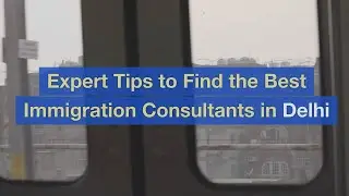 Expert Tips to Find the Best Immigration Consultants in Delhi