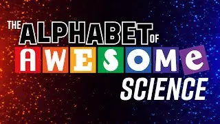 The Alphabet of Awesome Science... a thrilling scientifical voyage through the alphabet!