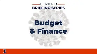 COVID-19 Briefing Series: Budget & Finance | University of Illinois at Urbana-Champaign