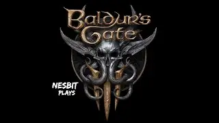 Nesbit Plays Baldur's Gate 3 - Live Stream Part 2 - First Time Play Through!