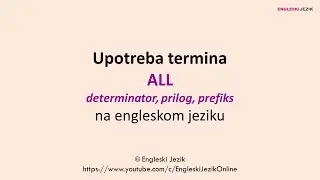 Upotreba termina ALL kao determinator, prilog i prefiks na engleskom jeziku