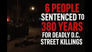 6 People Sentenced to 380 Years for Deadly D.C. Street Killings | True Crime Documentary