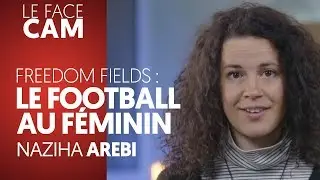 FREEDOM FIELDS : LE FOOTBALL AU F&Eacute;MININ - NAZIHA AREBI