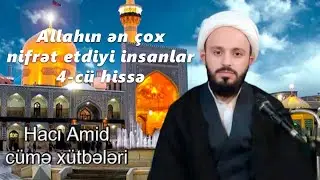 Allahın ən çox nifrət etdiyi insanlar 4-cü hissə 09.01.2026 Hacı Amid Bağırov