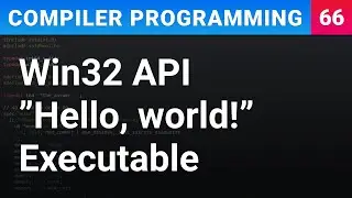 Win32 API &rdquo;Hello, world!&rdquo; Minimal Executable (no LibC) - Compiler Programming Ep66