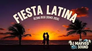 Fiesta Latina &ndash; Ultimo Beso (Remix 2026) | Latin Party 💃 Ritmo Explosivo🔥 | DJ Marveg Sound