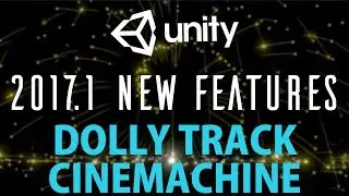 Unity 2017.1 New Features CineMachine and Dolly Tracks