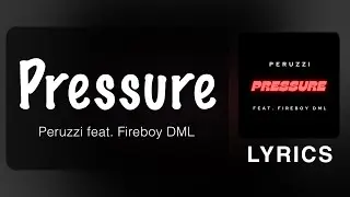 Peruzzi feat. Fireboy DML - Pressure (Official Lyrics)