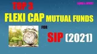 Best Flexi Cap Funds in 2021 I Top 3 Flexi Cap Mutual Funds in 2021 I Top Mutual Funds in India 2021