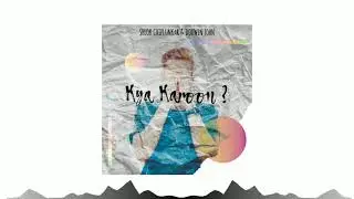 Kya Karoon ? Shlok Chiplunkar & Dorwin John (Official Audio)