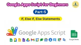 Google Apps Script Tutorial for Beginners - Part 5: If, Else If, Else Statements