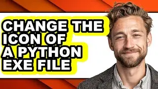 How to Change the Icon of a Python Exe File (updated)
