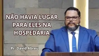 NÃO HAVIA LUGAR PARA ELES NA HOSPEDARIA | LUCAS 2.7 | Pr. David Abreu
