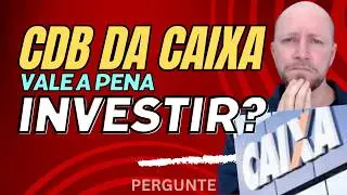 CDB DA CAIXA VALE A PENA INVESTIR? - Pergunte!