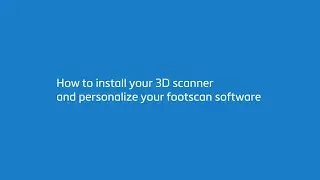 Materialise Motion | How to Install Your 3D Scanner and Personalize Your Footscan Software